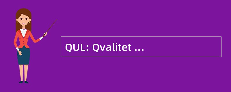 QUL: Qvalitet Utveckling Ledarskap