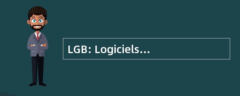 LGB: Logiciels 德管理学院 Bibliographique