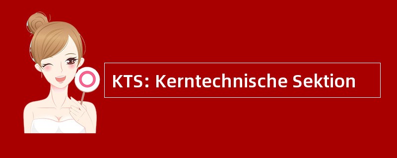 KTS: Kerntechnische Sektion