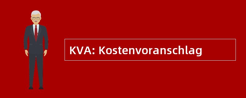 KVA: Kostenvoranschlag