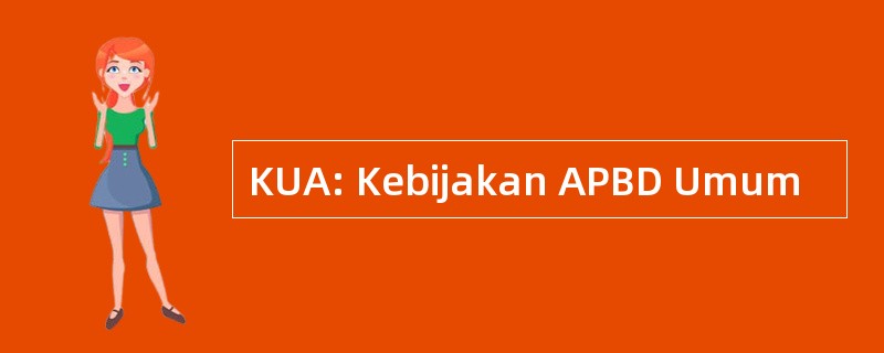 KUA: Kebijakan APBD Umum