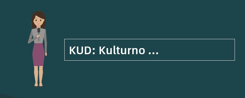 KUD: Kulturno Umjetnicko Drustvo