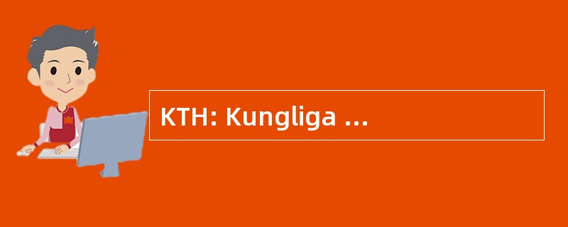 KTH: Kungliga Tekniska HÃ¶gskolan