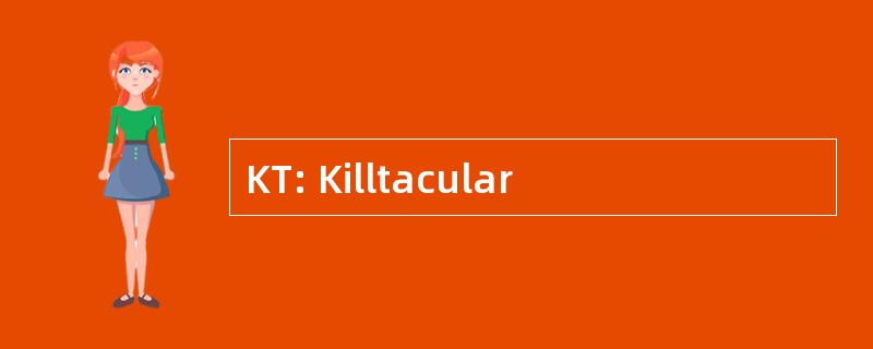 KT: Killtacular