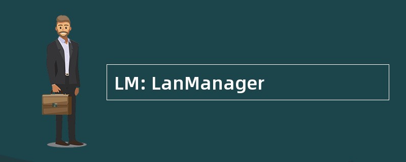 LM: LanManager