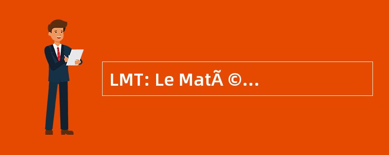 LMT: Le MatÃ © 瑞尔 TÃ © lÃ © phonique