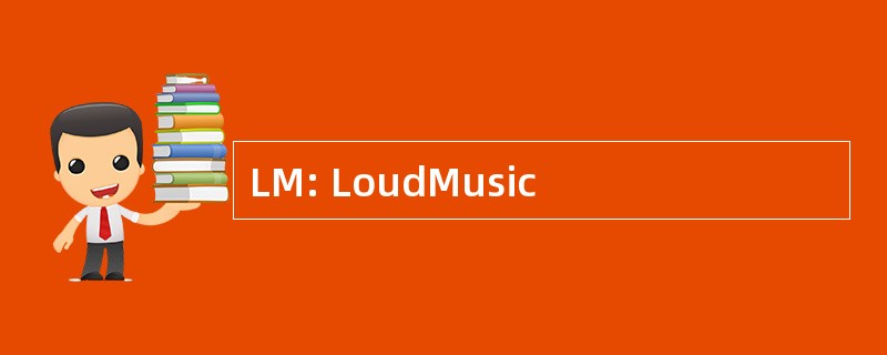 LM: LoudMusic