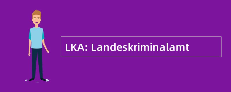 LKA: Landeskriminalamt