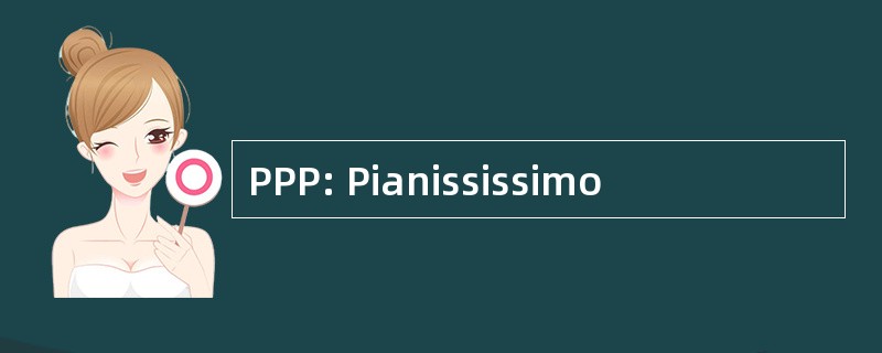 PPP: Pianississimo