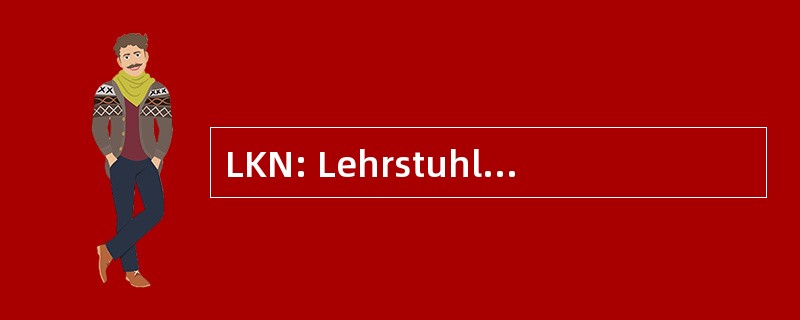 LKN: Lehrstuhl fÃ¼r Kommunikationsnetze