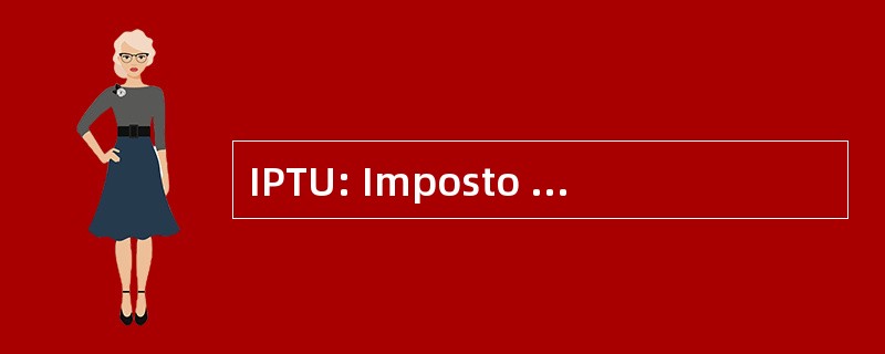 IPTU: Imposto 顺驰 e 领土 Urbano