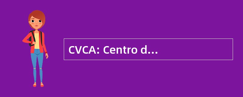 CVCA: Centro de Validacion y 控制德计划