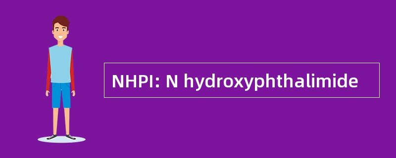 NHPI: N hydroxyphthalimide