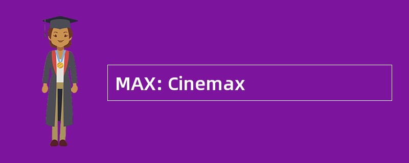 MAX: Cinemax