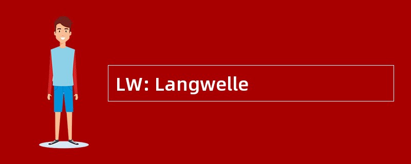 LW: Langwelle