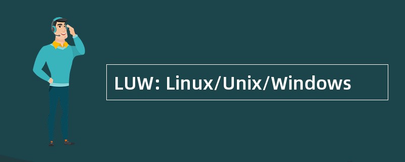 LUW: Linux/Unix/Windows