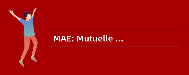 MAE: Mutuelle des 代办 EtrangÃ¨res