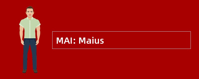 MAI: Maius