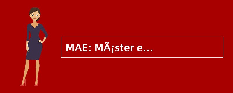 MAE: MÃ¡ster en AdministraciÃ³n de 协约