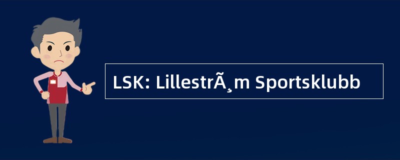 LSK: LillestrÃ¸m Sportsklubb