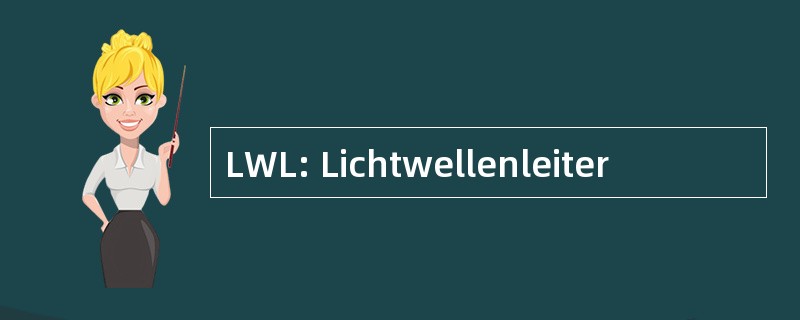 LWL: Lichtwellenleiter