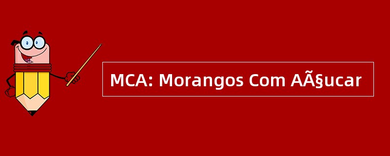 MCA: Morangos Com AÃ§ucar