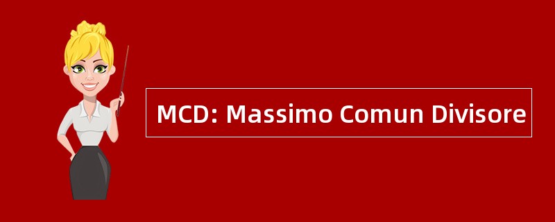 MCD: Massimo Comun Divisore