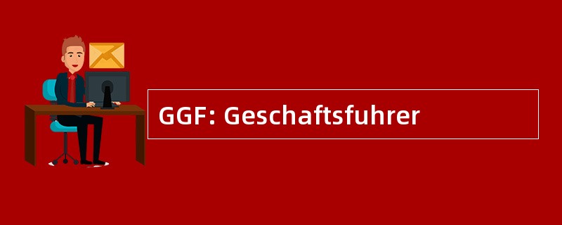 GGF: Geschaftsfuhrer