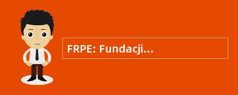 FRPE: Fundacji Rozwoju 夫一 Eksportu