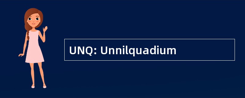 UNQ: Unnilquadium