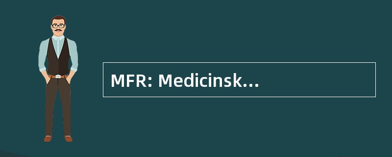 MFR: Medicinska ForskningsrÃ ¥ det