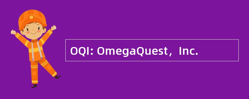 OQI: OmegaQuest，Inc.