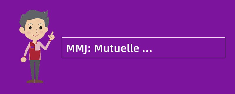 MMJ: Mutuelle du MinistÃ¨re de la 正义