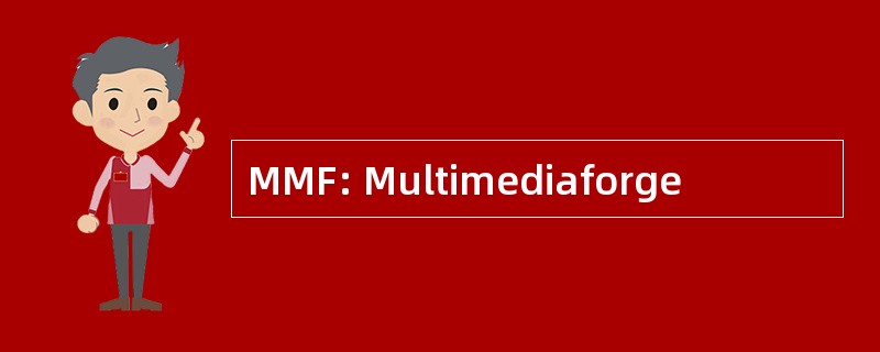 MMF: Multimediaforge