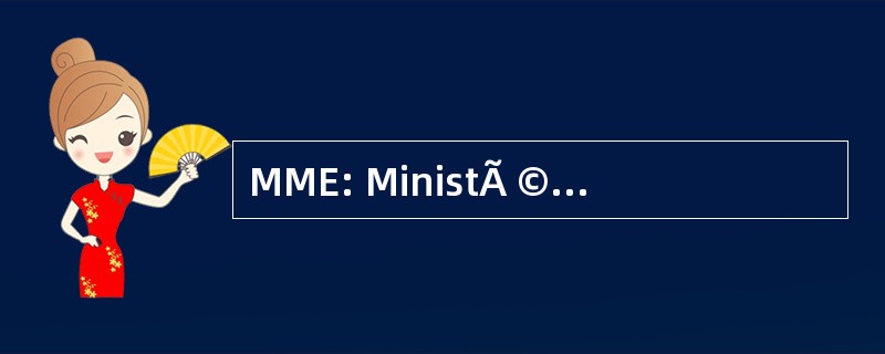 MME: MinistÃ © 力拓 Das 米纳斯 E Energia