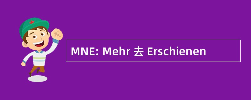 MNE: Mehr 去 Erschienen