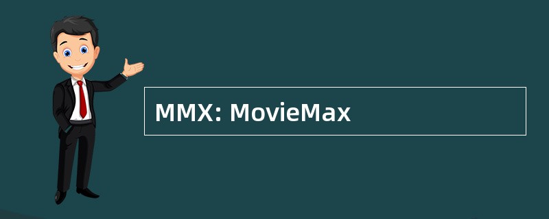 MMX: MovieMax