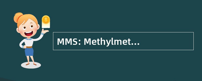 MMS: Methylmethanesulfonate