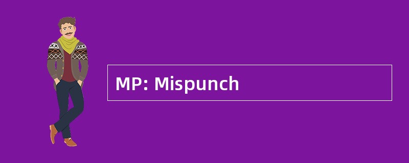 MP: Mispunch