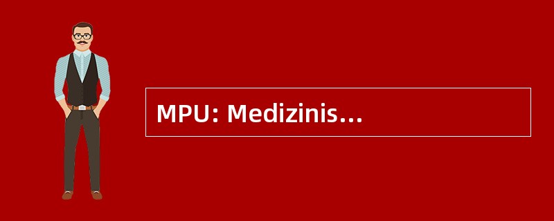 MPU: Medizinisch Psychologische Untersuchung