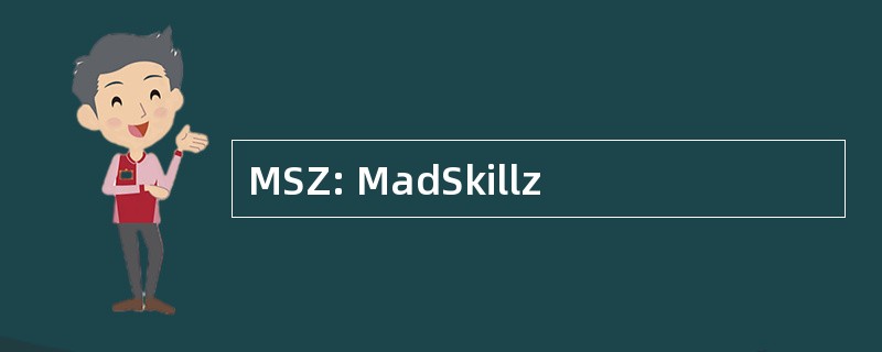 MSZ: MadSkillz