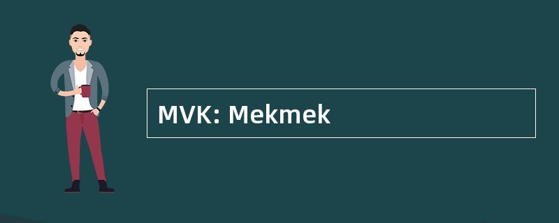 MVK: Mekmek