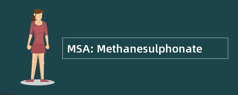 MSA: Methanesulphonate