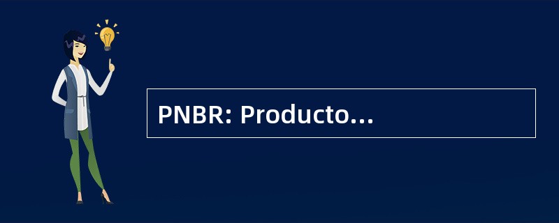 PNBR: Producto 国立齐尔 • 布托真实