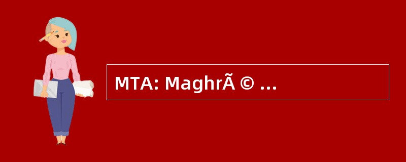 MTA: MaghrÃ © 茎德运输 & Auxiliaires