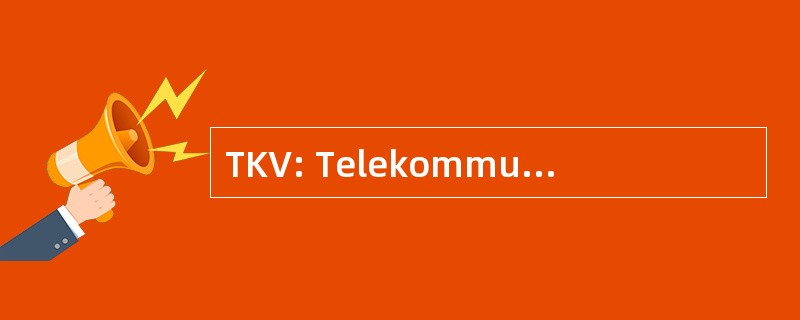 TKV: Telekommunikations Kundenschutzverordnung