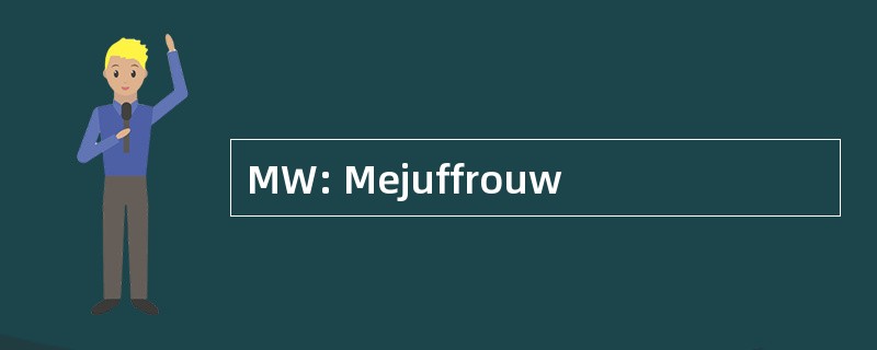 MW: Mejuffrouw