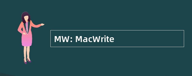 MW: MacWrite