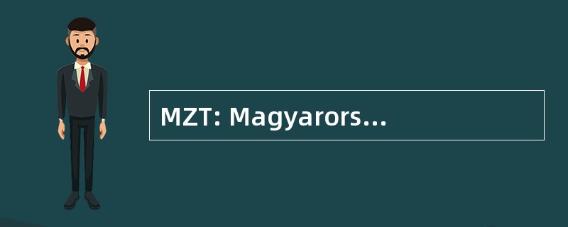 MZT: MagyarorszÃ¡gi ZÃ¡slo TÃ¡rsasÃ¡g