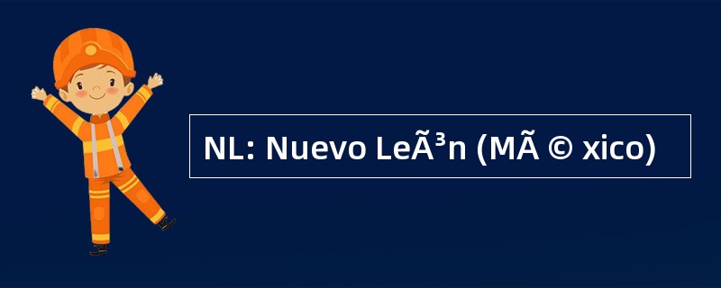 NL: Nuevo LeÃ³n (MÃ © xico)